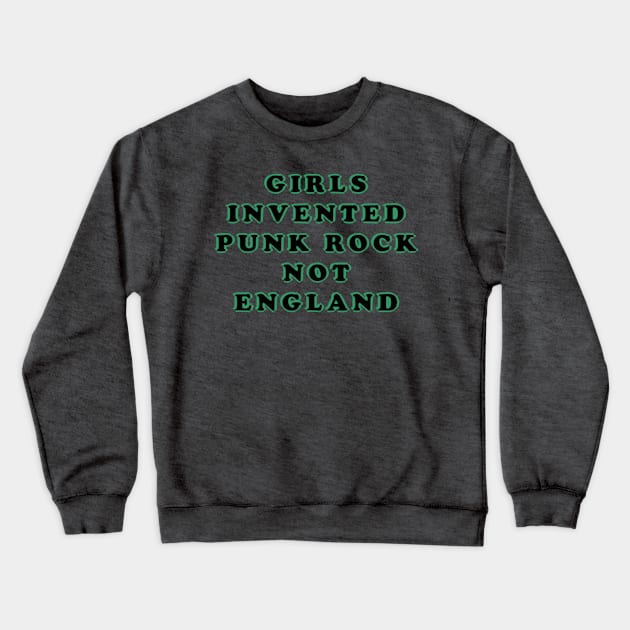 GIRLS INVENTED PUNK ROCK NOT ENGLAND Crewneck Sweatshirt by burn yr idols